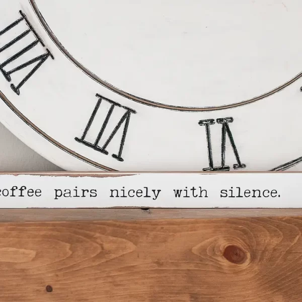 Coffee Pairs Nicely with Silence Shelf Sitter Sign