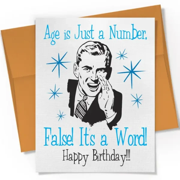 Age Is Just A Number. False! It's A Word! Happy Birthday!