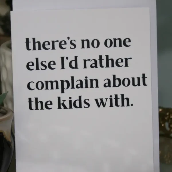 No One I'd Rather Complain To Greeting Card