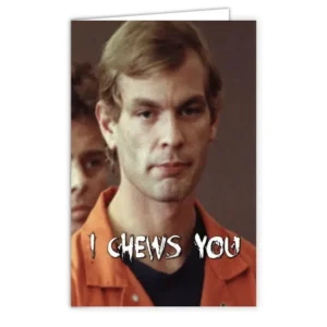 Jeffrey Dahmer "I Chews You" Greeting Card