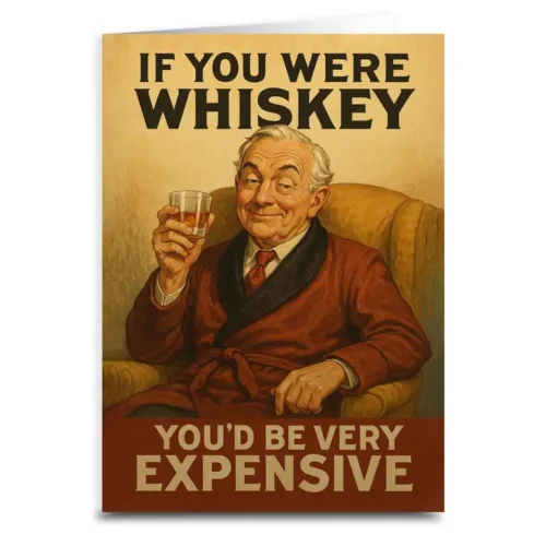 If You Were Whiskey You'd Be Expensive Greeting Card