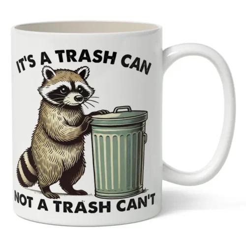 It's A Trash Can Not A Trash Can't Mug