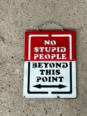 No stupid people beyond this point sign