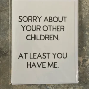 Sorry About Your Other Children Greeting Card