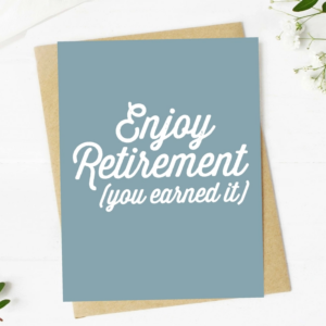 "Enjoy Retirement (You Earned It)" Greeting Card