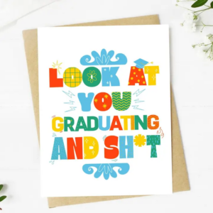 "Look At You Graduating and Sh*T" Graduation Card