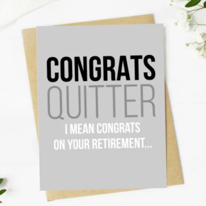 "Congrats Quitter" Funny Retirement Greeting Card