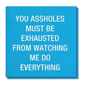 You Assholes Must Be Exhausted Napkins