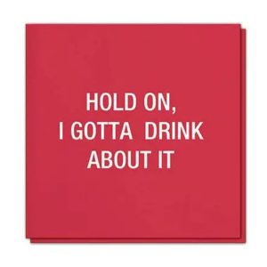 I Gotta Drink About It. Napkins