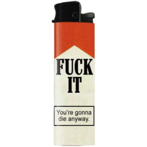 F--K It You're Gonna Die Anyway Lighter