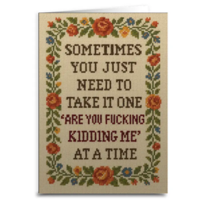 One "Are You F--King Kidding Me" At A Time Greeting Card